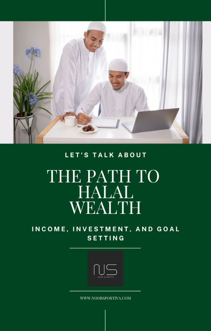 The Path to Halal Wealth Income, Investment, and Goal Setting